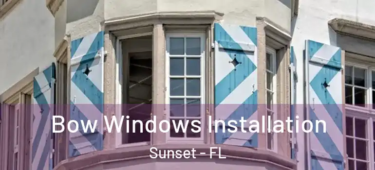 Bow Windows Installation Sunset - FL