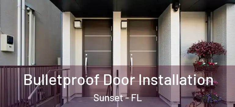 Bulletproof Door Installation Sunset - FL