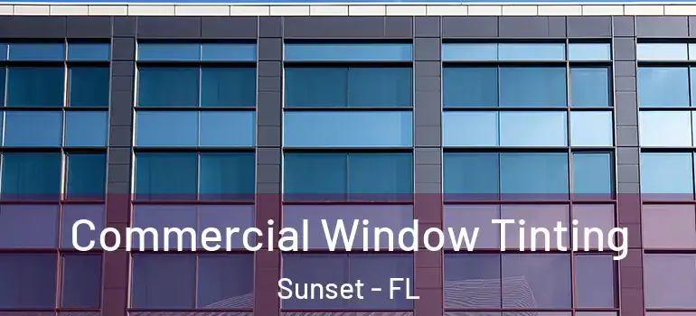 Commercial Window Tinting Sunset - FL
