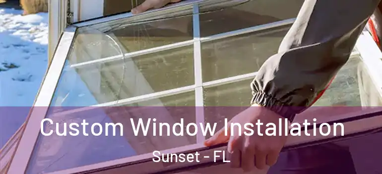Custom Window Installation Sunset - FL