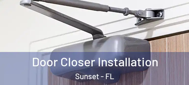  Door Closer Installation Sunset - FL