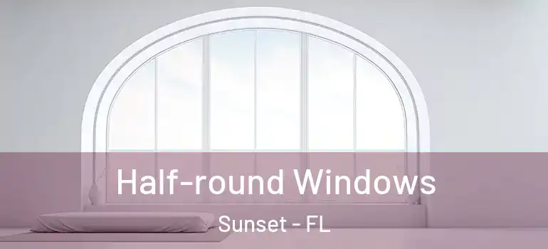Half-round Windows Sunset - FL