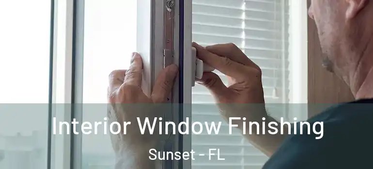 Interior Window Finishing Sunset - FL