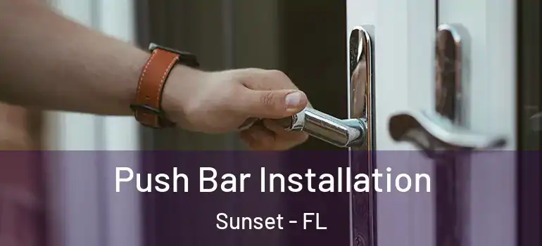 Push Bar Installation Sunset - FL