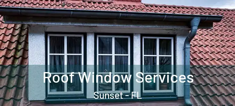 Roof Window Services Sunset - FL