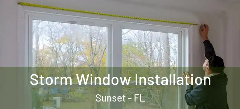 Storm Window Installation Sunset - FL