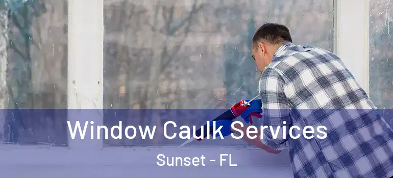 Window Caulk Services Sunset - FL