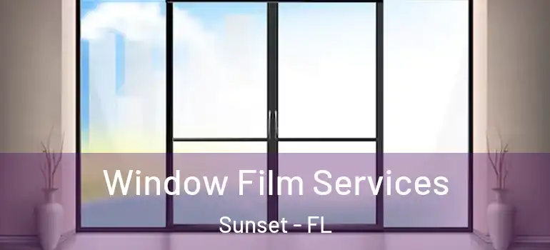 Window Film Services Sunset - FL
