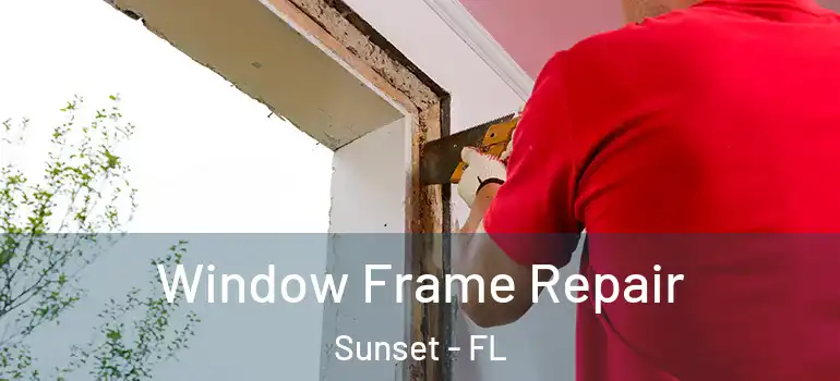  Window Frame Repair Sunset - FL