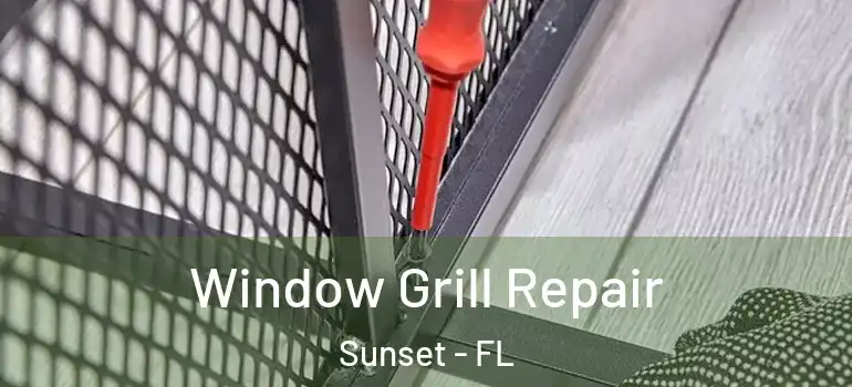 Window Grill Repair Sunset - FL