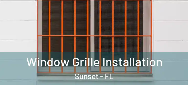 Window Grille Installation Sunset - FL