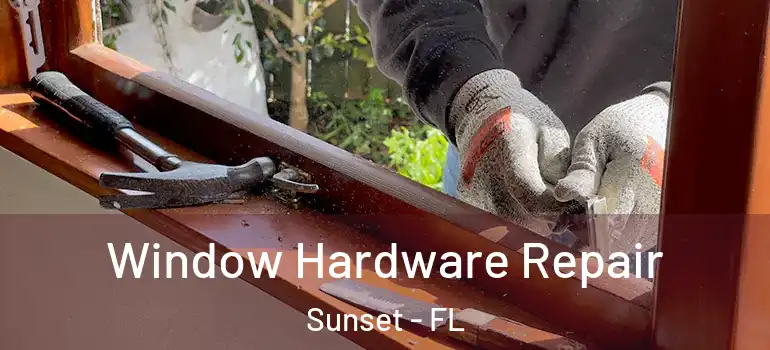 Window Hardware Repair Sunset - FL
