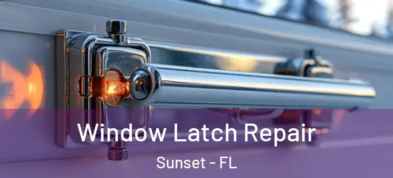 Window Latch Repair Sunset - FL