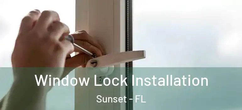 Window Lock Installation Sunset - FL
