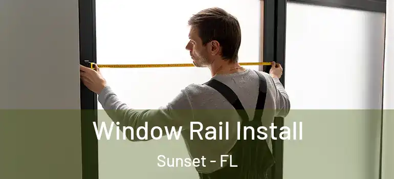 Window Rail Install Sunset - FL